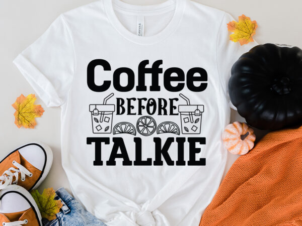 Coffee before talkie t-shirt design, coffee before talkie svg cut file, coffee cup,coffee cup svg,coffee,coffee svg,coffee mug,3d coffee cup,coffee mug svg,coffee pot svg,coffee box svg,coffee cup box,diy coffee mugs,coffee clipart,coffee