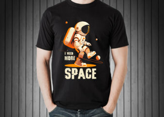 Astronaut i need more space t-shirt design