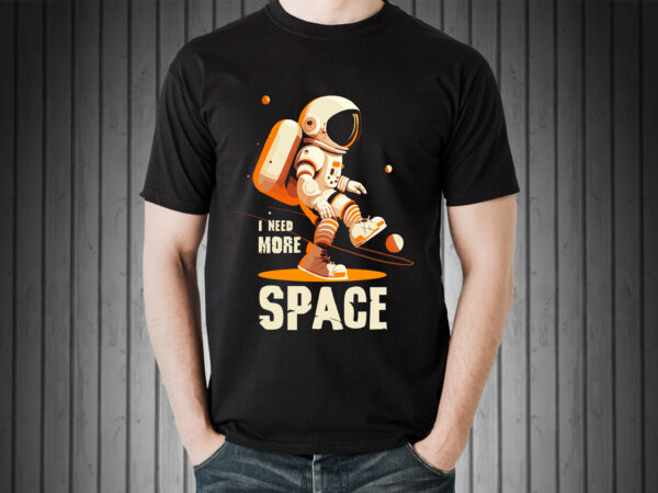 Astronaut i need more space t-shirt design