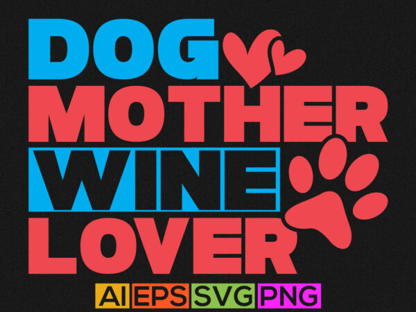 Dog mother wine lover, mom of girls dog lover, funny mom dog greeting illustration shirt design