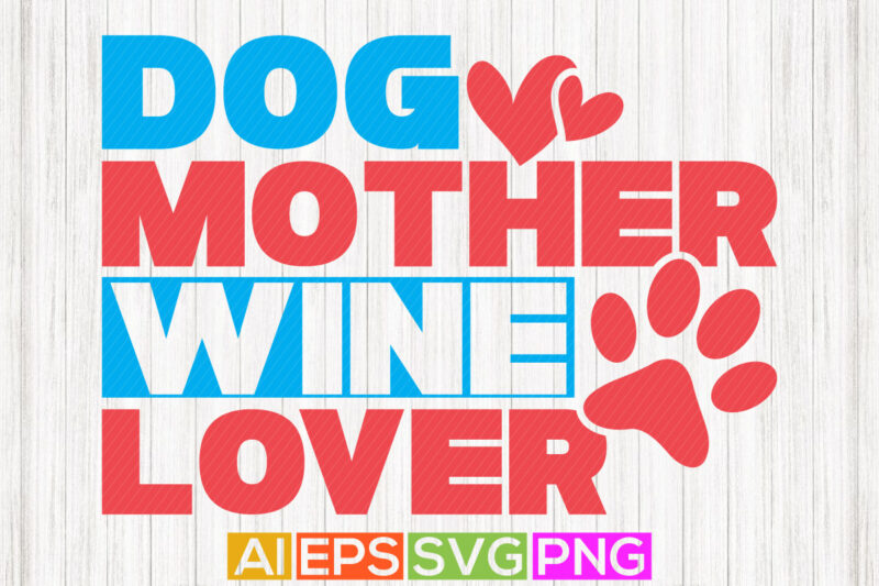 dog mother wine lover, mom of girls dog lover, funny mom dog greeting illustration shirt design