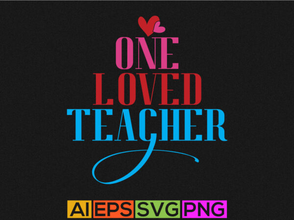 One loved teacher, funny valentine, teacher love valentines day graphic, typography retro valentine quotes t-shirt