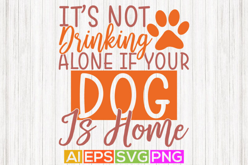 it’s not drinking alone if your dog is home, working at home bulldog shirt, dog animal funny graphic art