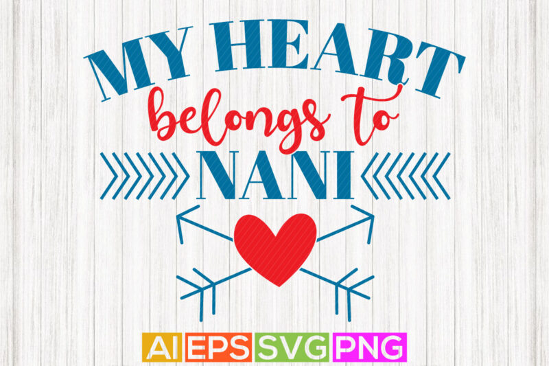 my heart belongs to nani, world’s best nani ever, happiness gift for nani, valentine funny t shirt from nani silhouette art