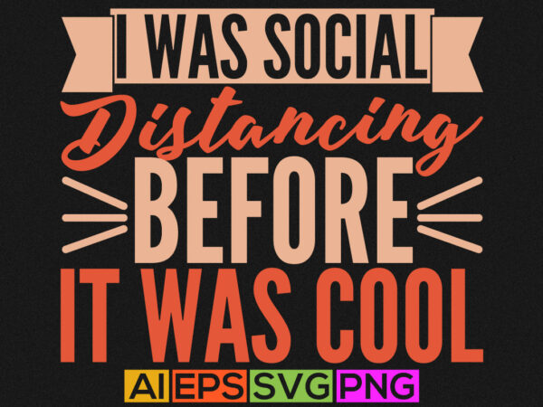 I was social distancing before it was cool, funny fishing typography greeting, fishing t shirt graphic