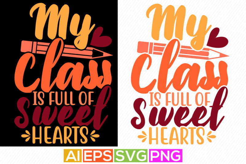 My Class Is Full Of Sweet Hearts, Funny Heart Love Valentine Shirt, Holidays Event Valentine Graphic Design