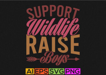 support wildlife raise boys, animals wildlife, boys lover wildlife graphic t shirt design