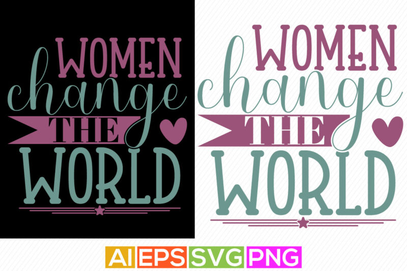 women change the world typography greeting tee, international women’s day, change the world women gift shirt design