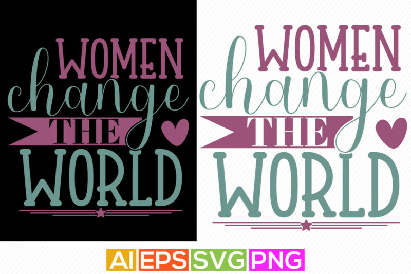 women change the world typography greeting tee, international women’s day, change the world women gift shirt design