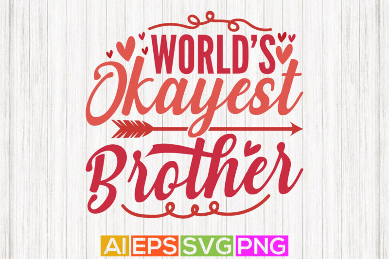 world’s okayest brother, happiness gift for brother, typography brother lettering design