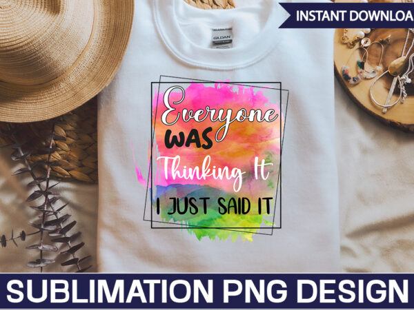 Everyone was thinking it i just said it sublimation sarcastic png , sarcastic png bundle, sarcastic text design, funny png bundle, sarcasm png,sarcasm png bundle, sarcastic bundle png, sarcastic png
