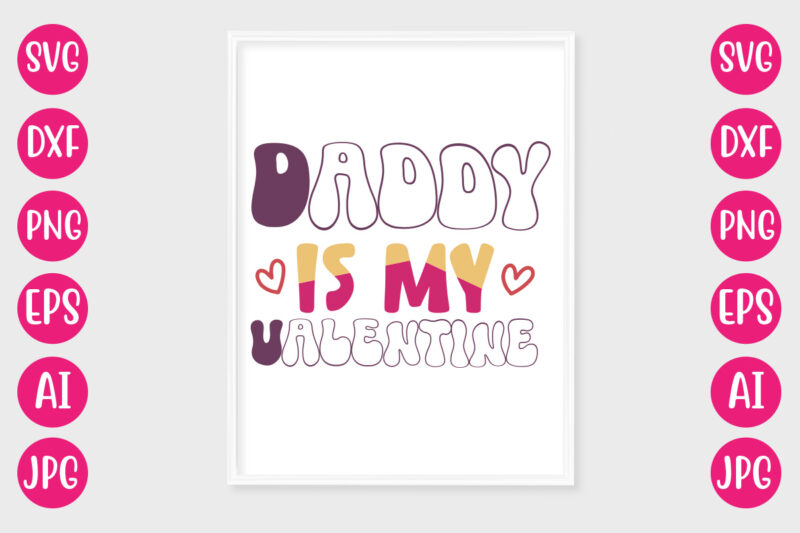 Daddy Is My Valentine TSHIRT DESIGN