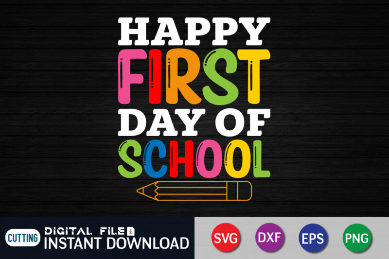 Happy First Day of School Svg, School Quote Cut Files, Back to School Svg, Kids Shirt Design, Teacher Svg, Dxf, Eps, Png, Silhouette, Cricut, Happy First Day of School Svg,