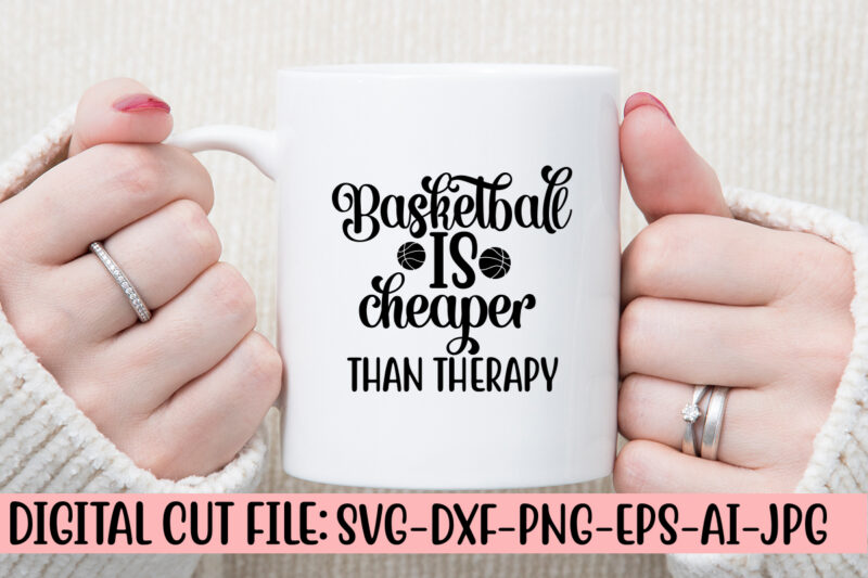 Basketball Is Cheaper Than Therapy SVG Cut File SVG