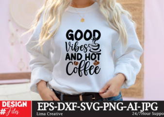 Good Vibes And Hot Coffee SVG Cute File, Coffee T-shirt Design,coffee cup,coffee cup svg,coffee,coffee svg,coffee mug,3d coffee cup,coffee mug svg,coffee pot svg,coffee box svg,coffee cup box,diy coffee mugs,coffee clipart,coffee box