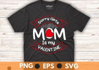 Valentines Day Boys Kids Sorry Girls My Mom Is My Valentine T-Shirt design vector svg
