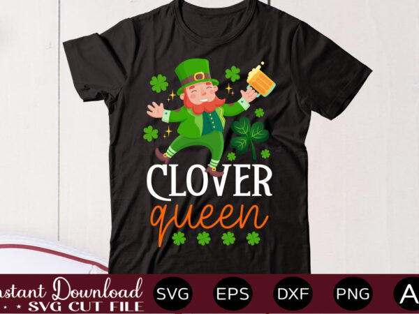 Clover queen,vector t shirt designlet the shenanigans begin, st. patrick’s day svg, funny st. patrick’s day, kids st. patrick’s day, st patrick’s day, sublimation, st patrick’s day svg, st patrick’s