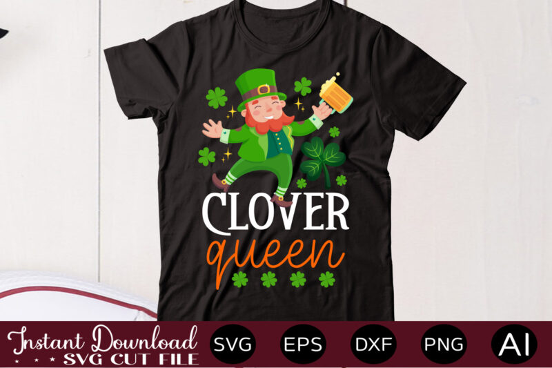 Clover Queen,vector t shirt designLet The Shenanigans Begin, St. Patrick's Day svg, Funny St. Patrick's Day, Kids St. Patrick's Day, St Patrick's Day, Sublimation, St Patrick's Day SVG, St Patrick's