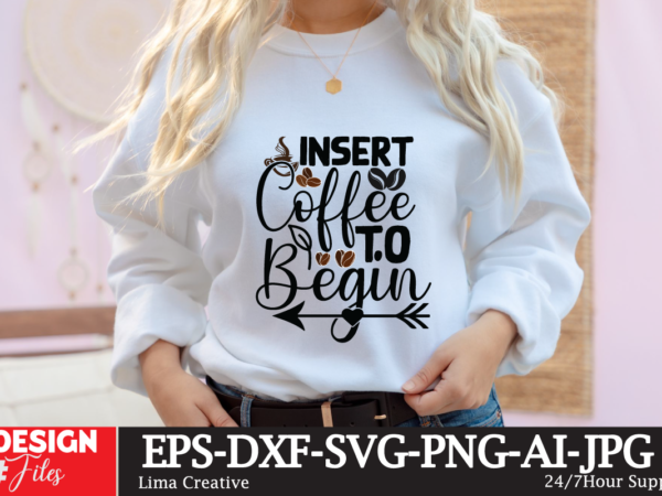 Insert coffee to begin svg cute file, coffee t-shirt design,coffee cup,coffee cup svg,coffee,coffee svg,coffee mug,3d coffee cup,coffee mug svg,coffee pot svg,coffee box svg,coffee cup box,diy coffee mugs,coffee clipart,coffee box card,mini