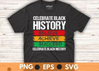 Celebrate black history believe achieve succeed hbcu african dna afro T-shirt design vector, culture, black history month, great time, feel confident, magical dream, afro, black girl, african american, african root,