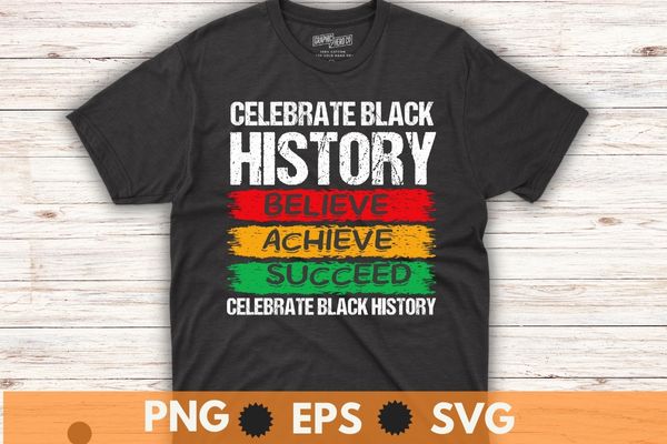 Celebrate black history believe achieve succeed hbcu african dna afro t-shirt design vector, culture, black history month, great time, feel confident, magical dream, afro, black girl, african american, african root,
