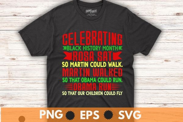 Celebrating black history month, rosa sat so martin could walk. martin walked so that obama could run.so that our children could fly t shirt design vector,