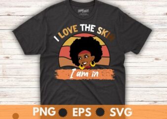 I Love The Skin I’m In Quote Black History Month Motivational T-Shirt design vector, magical dream, afro, black girl, african american, african root, hbcu, african dna