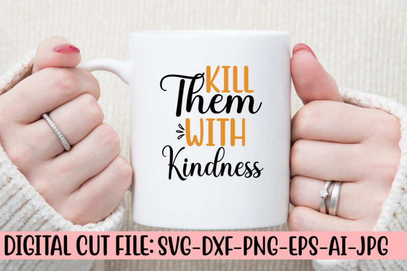 Kill Them With Kindness SVG