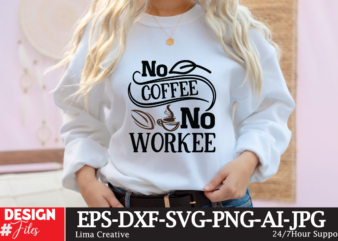 No Coffee no Workee SVG Cute File, Coffee T-shirt Design,coffee cup,coffee cup svg,coffee,coffee svg,coffee mug,3d coffee cup,coffee mug svg,coffee pot svg,coffee box svg,coffee cup box,diy coffee mugs,coffee clipart,coffee box card,mini