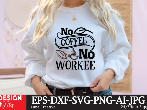No coffee no workee svg cute file, coffee t-shirt design,coffee cup,coffee cup svg,coffee,coffee svg,coffee mug,3d coffee cup,coffee mug svg,coffee pot svg,coffee box svg,coffee cup box,diy coffee mugs,coffee clipart,coffee box card,mini