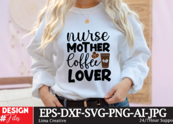 Nurse Mother Coffee Lover SVG Cute File, Coffee T-shirt Design,coffee cup,coffee cup svg,coffee,coffee svg,coffee mug,3d coffee cup,coffee mug svg,coffee pot svg,coffee box svg,coffee cup box,diy coffee mugs,coffee clipart,coffee box card,mini