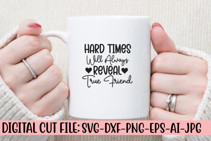 Hard Times Will Always Reveal True Friend SVG Design