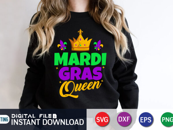 Mardi gras queen shirt print, mardi gras queen svg, mardi gras king svg, mardi gras svg, fleur de lis svg, new orleans svg, louisiana svg, fat tuesday svg, cricut files t shirt designs for sale