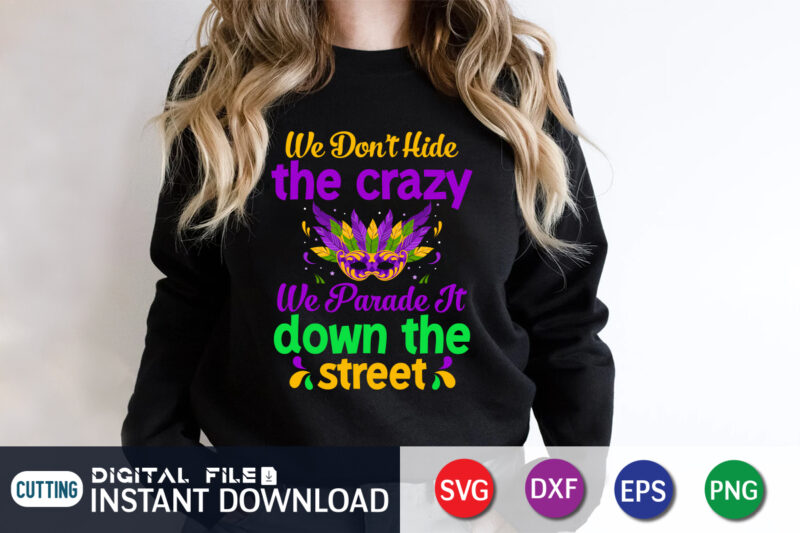 We Don’t Hide the Crazy We Parade it Down the Street Shirt,