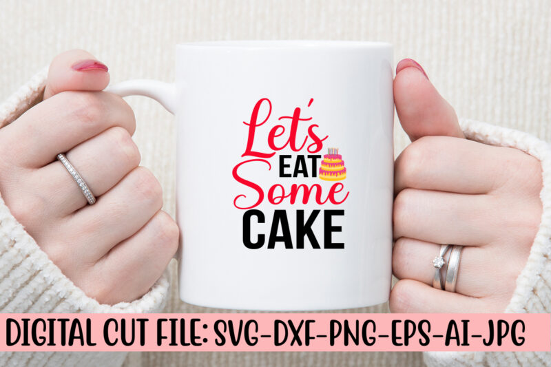 Let’s Eat Some Cake SVG Cut File