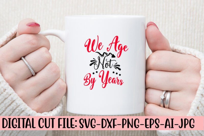 We Age Not By Years SVG Cut File