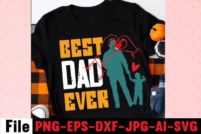 Best Dad Ever T-shirt Design,Dad Svg Bundle, Dad Svg, Fathers Day Svg Bundle, Fathers Day Svg, Funny Dad Svg, Dad Life Svg, Fathers Day Svg Design, Fathers Day Cut Files,Fathers