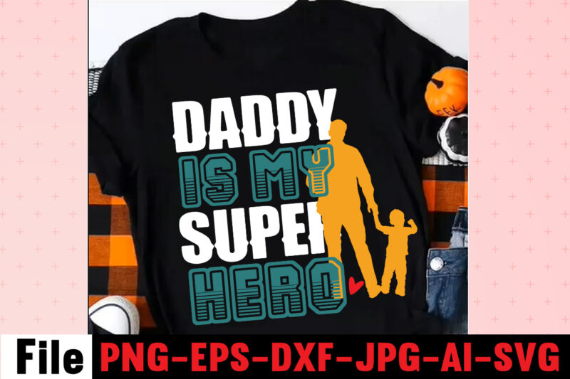Daddy Is My Super Hero T-shirt DesignDad Svg Bundle, Dad Svg, Fathers Day Svg Bundle, Fathers Day Svg, Funny Dad Svg, Dad Life Svg, Fathers Day Svg Design, Fathers Day