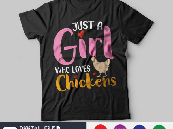 Just a girl who loves chickens shirt, girls lover shirt, chicks lover shirt, farm svg, funny chicken svg, chickens cut file vector clipart