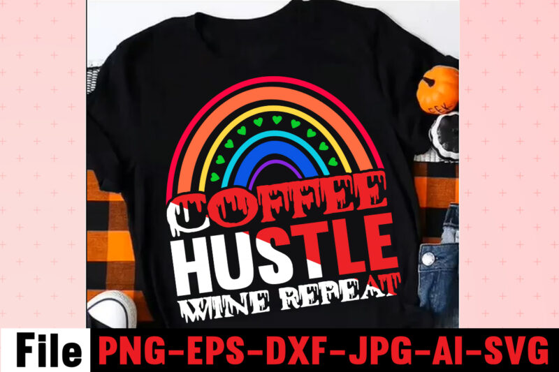 Coffee Hustle Wine Repeat T-shirt Design,rainbow t shirt design, hustle t shirt design, rainbow t shirt, queen t shirt, queen shirt, queen merch,, king queen t shirt, king and queen