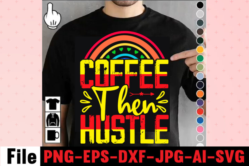 Coffee Then Hustle T-shirt Design,Coffee Hustle Wine Repeat T-shirt Design,rainbow t shirt design, hustle t shirt design, rainbow t shirt, queen t shirt, queen shirt, queen merch,, king queen t