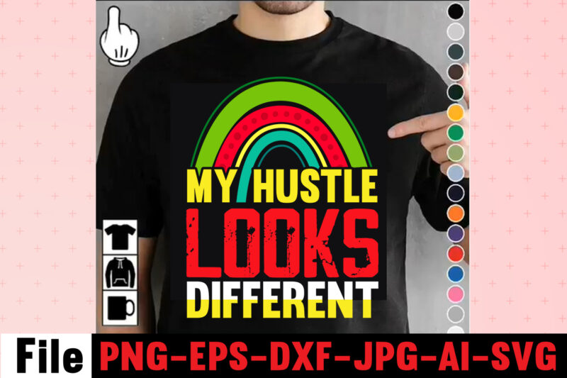 My Hustle Looks Different T-shirt Design,I Get Us Into Trouble T-shirt Design,I Can I Will End Of Story T-shirt Design,rainbow t shirt design, hustle t shirt design, rainbow t shirt,