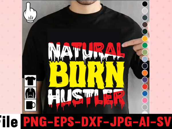Natural born hustler t-shirt design,i get us into trouble t-shirt design,i can i will end of story t-shirt design,rainbow t shirt design, hustle t shirt design, rainbow t shirt, queen Natural born hustler t-shirt design,i get us into trouble t-shirt design,i can i will end of story t-shirt design,rainbow t shirt design, hustle t shirt design, rainbow t shirt, queen