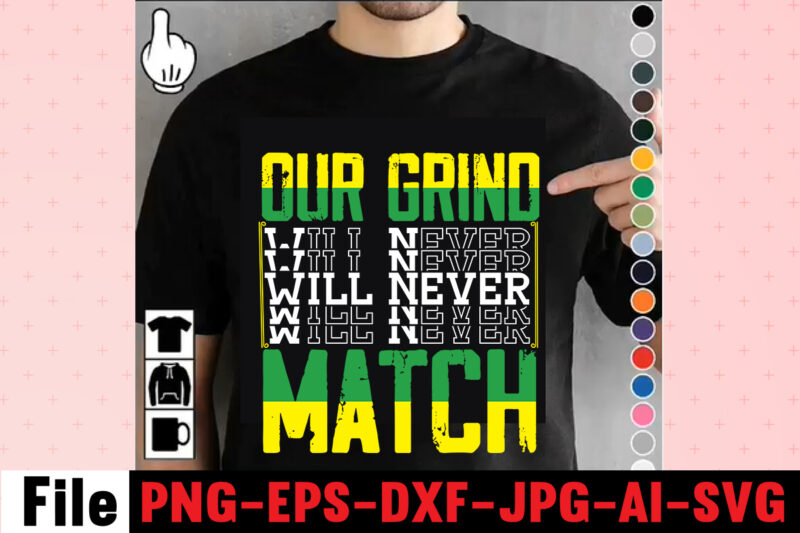 Our Grind Will Never Match T-shirt Design,I Get Us Into Trouble T-shirt Design,I Can I Will End Of Story T-shirt Design,rainbow t shirt design, hustle t shirt design, rainbow t
