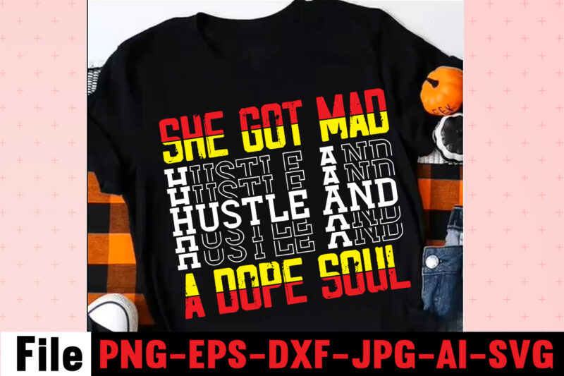 She Got Mad Hustle And A Dope Soul T-shirt Design,I Get Us Into Trouble T-shirt Design,I Can I Will End Of Story T-shirt Design,rainbow t shirt design, hustle t shirt