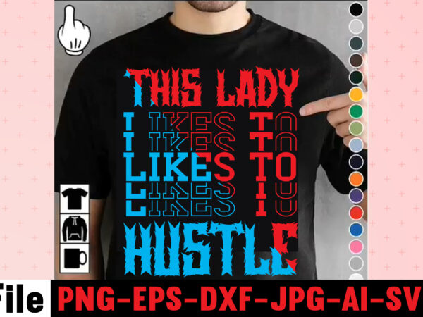 This lady likes to hustle t-shirt design,i get us into trouble t-shirt design,i can i will end of story t-shirt design,rainbow t shirt design, hustle t shirt design, rainbow t