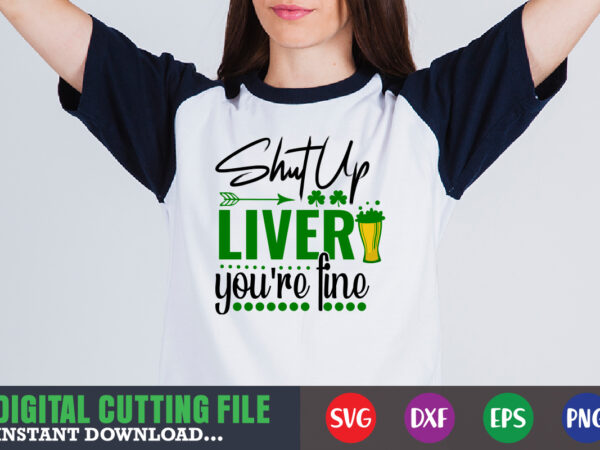 Shut up liver you’re fine svg t shirt template vector