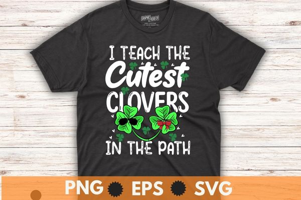 I teach the cutest clovers in the patch st patricks day t-shirt design vector svg, vintage shamrock, st pattys day shirt, irish shirt, religious, st paddys gifts, pastors church