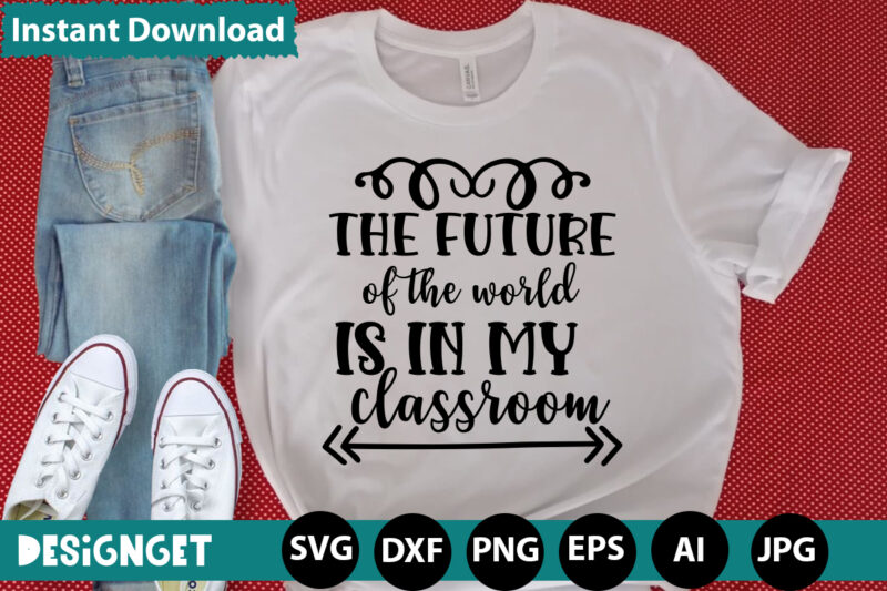 THE FUTURE OF THE WORLD IS IN MY CLASSROOM T-shirt Design,HAPPY FIRST DAY OF SCHOOL T-shirt Design,CALCULATION OF TINY HUMANS T-shirt Design,Teacher Svg Bundle,SVGs,quotes-and-sayings,food-drink,print-cut,mini-bundles,on-sale Teacher Quote Svg, Teacher Svg, School