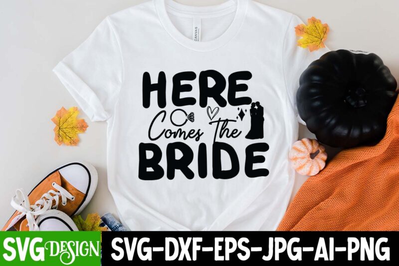 Here Comes The Bride T-Shirt Design, Here Comes The Bride SVG Cut File, Bridal Party SVG Bundle, Team Bride Svg, Bridal Party SVG, Wedding Party svg, instant download, Team Bride